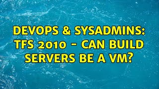 DevOps & SysAdmins: TFS 2010 - can Build servers be a VM? Wealth