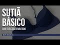 COMO FAZER UM SUTIÃ BÁSICO COM ELÁSTICO EMBUTIDO? (AULA DE CORTE E COSTURA)