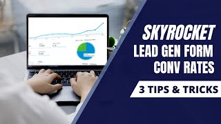 3 Proven Ways to Skyrocket Lead Gen Form Conversion Rates