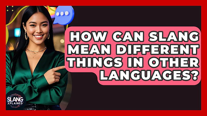 How Can Slang Mean Different Things In Other Languages? - SlangXplained