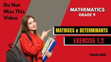 Exercise 1.2 | Grade 9 | Chapter 1; Matrices and Determinants in EASY WAY