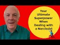 Your Ultimate Superpower When Dealing With A Narcissist