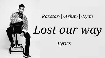 Lost Our Way - Raxstar-|-Arjun-|-Lyan (song lyrics) || by Lyrical Sams