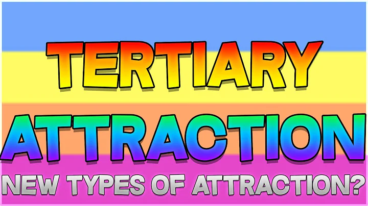 Tertiary Attraction - Other Forms Of Attraction