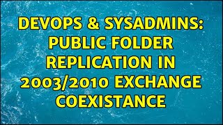 DevOps & SysAdmins: Public folder replication in 2003/2010 Exchange coexistance