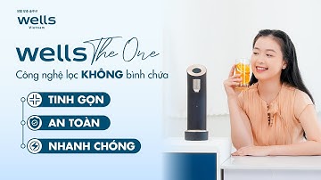 Khám phá công nghệ không bình chứa của máy lọc nước nóng lạnh cao cấp Wells The One