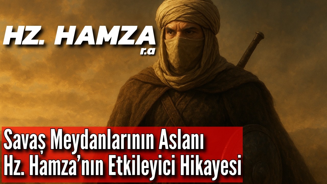 İslam Tarihinin En Korkusuz İsmi Hz. Hamza’nın Şaşırtan Hayat Hikâyesi