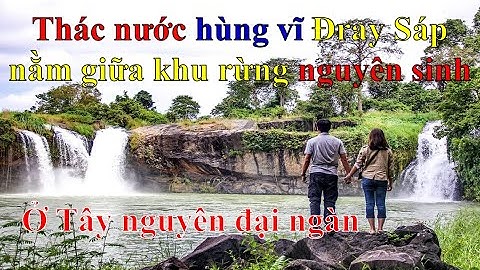 Khám phá thác nước hùng vĩ Đray Sáp nằm giữa khu rừng nguyên sinh ở Tây nguyên ❤ Việt Nam Channel ❤