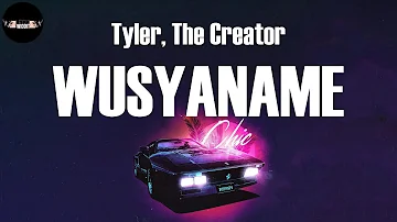 WUSYANAME (Lyrics) - Tyler, The Creator