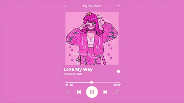 Love My Way - Kriesha Chu 💖  Korean Music