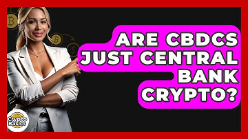 Are CBDCs Just Central Bank Crypto? - CryptoBasics360.com