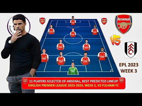 Arsenal vs Fulham ~ 11 PLAYERS SELECTED, Arsenal Potential Lineup, Premier League 2023 WEEK 3