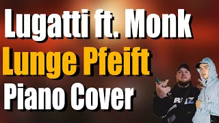 LUGATTI feat. MONK - LUNGE PFEIFT | Piano Cover