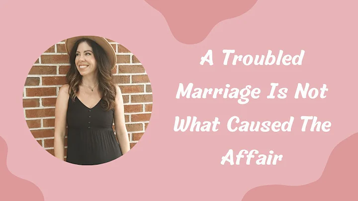 A Troubled Marriage Is Not What Caused An Affair
