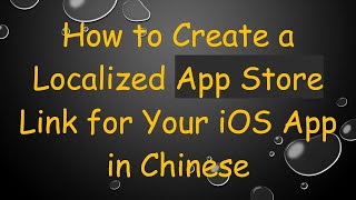 How to Create a Localized App Store Link for Your iOS App in Chinese
