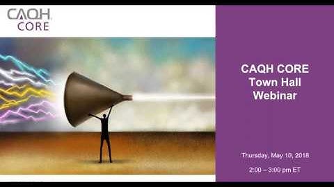 CAQH CORE: May 2018 Town Hall National Webinar