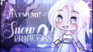 H A Y  MEME Snow Princess PART 2 ❦ GLMV ❦ Potato Berry