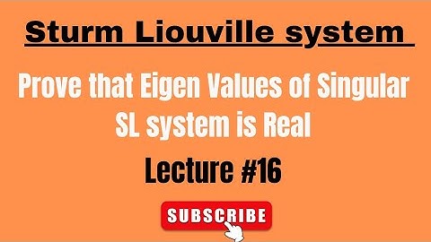 Prove that Eigen Value for Singular SL system are real| Lecture #16| ODE (By Dr Nawazish Ali Shah)