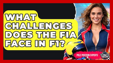 What Challenges Does The FIA Face In F1? - Pole Position Experts