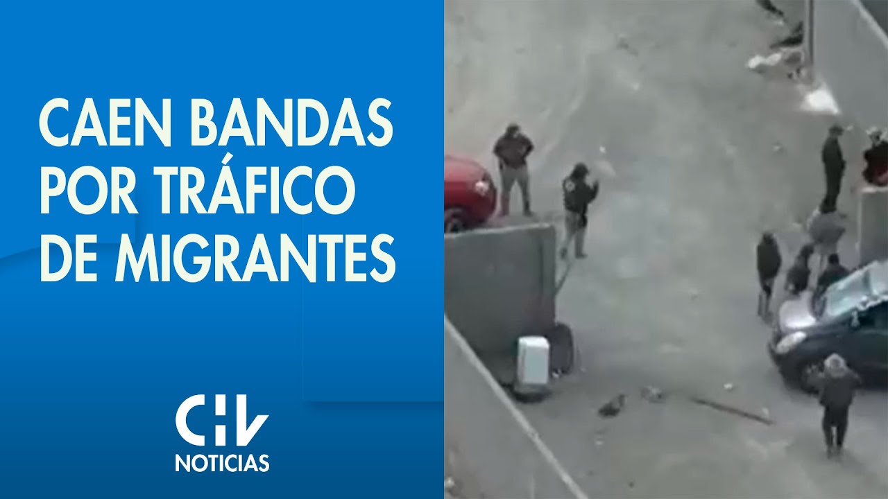 COBRABAN HASTA $280 MIL POR TRASLADO | Caen bandas por tráfico de migrantes - CHV Noticias