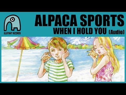 ALPACA SPORTS - When I Hold You [Audio]