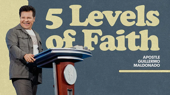 The Five Levels of Your Faith (Sermon) - Guillermo...