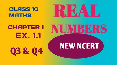 REAL NUMBERS | EX 1.1| Q3 & Q4| CHAPTER 1 | CLASS 10 | MATHS | NCERT |
