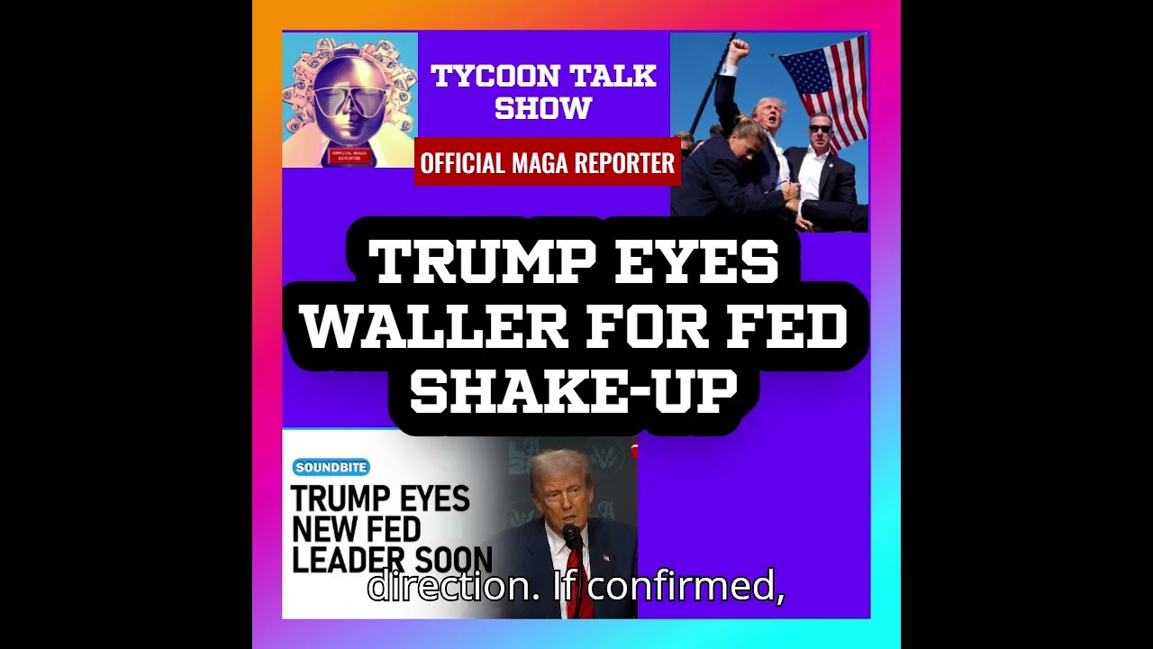 Trump Eyes Waller For Fed Shake Up FederalReserve Economy