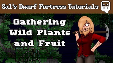 Dwarf Fortress Villains Tutorial: Gathering Wild Plants and Fruit