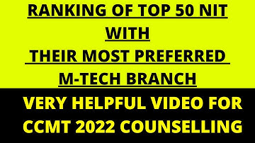 TOP 50 NITs RANKING WITH THEIR MOST PREFERRED M-TECH BRANCH FOR CCMT 2022 COUNSELLING