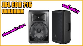 JBL EON 715 - UNBOXING | Loa cao cấp nhất của dòng eon ??? giá mềm , nghe sướng !!!