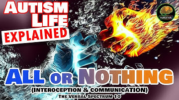 (Interoception & Communication) All or Nothing - The Verbal Spectrum 10 : Autism Life Explained