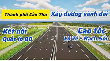 Cần Thơ lên dự án xây đường vành đai kết nối cao tốc Lộ Tẻ - Rạch Sỏi và QL80