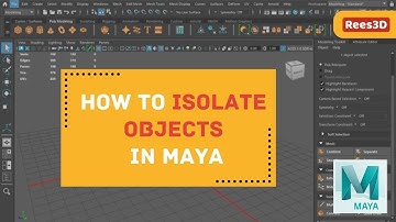 How to isolate objects in Maya | Rees3D.com