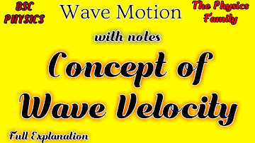 Concept of wave velocity || Wave motion 4  || The Physics Family.