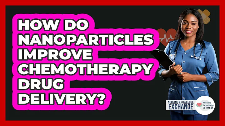 How Do Nanoparticles Improve Chemotherapy Drug Delivery? - Nursing Knowledge Exchange