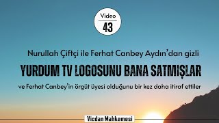43 - Nurullah Çiftçi ile Ferhat Canbey Aydın'dan gizli YURDUM TV logosunu bana satmışlar | ve itiraf Resimi