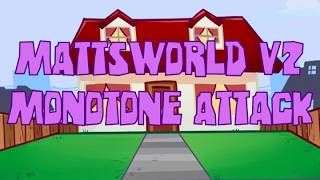 Mattsworld V2 Monetone Attack.