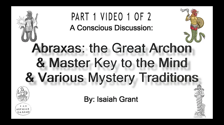 091922-Abraxas:The Great Archon & Master Key to the Mind & Various Mystery Traditions (Video 1 of 2)