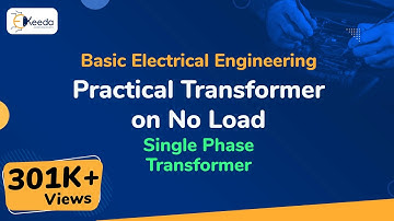 Practical Transformer on No Load - Single Phase Transformer - Basic Electrical Engineering
