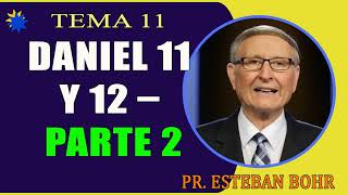 DANIEL 11 Y 12 – Parte 2 (Tema 11) – Como entender Daniel 11 – Pr. Esteban Bohr