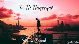 Tu Hi Haqeeqat (Slowed Reverb)Night Vibes