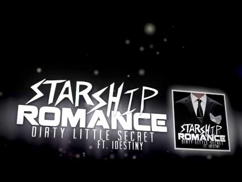 Dirty Little Secret (Ft. IDestiny) - Starship Romance
