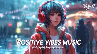 Positive Vibes Music 🍇 Top 100 Chill Out Songs Playlist | Romantic English Songs With Lyrics