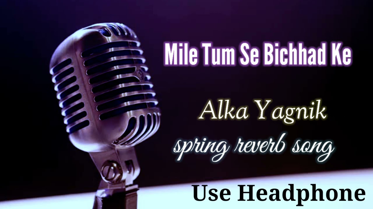 Mile Tum Se Bichhad Ke Hum Full Spring Reverb Song By Alka Yagnik