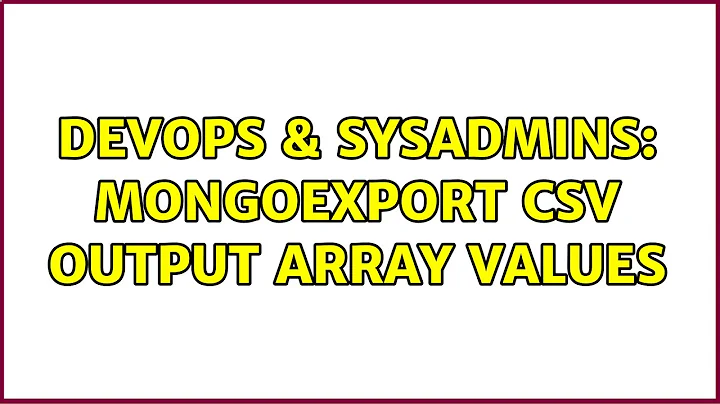 DevOps & SysAdmins: mongoexport csv output array values