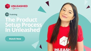 The Product Setup Process In Unleashed | Unleashed Inventory Management Training Academy