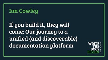 Ian Cowley - If you build it, they will come: Our journey to unified (and discoverable) docs
