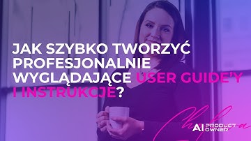 Jak szybko tworzyć obszerne i profesjonalnie wyglądające user guide’y i instrukcje?