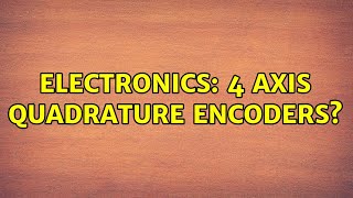 Electronics: 4 axis quadrature encoders (2 Solutions!!)